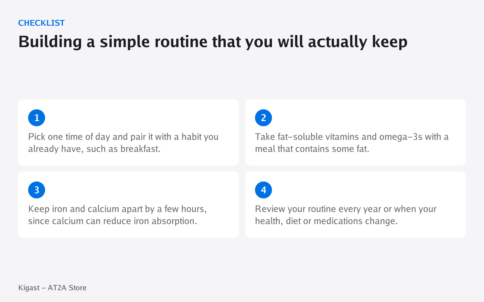 Checklist: Building a simple routine that you will actually keep, covering Pick one time of day and pair it with a habit…, Take fat-soluble vitamins and omega-3s with a…, Keep iron and calcium apart by a few hours…, Review your routine every year…